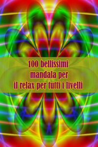 100 bellissimi mandala per il relax per tutti i livelli