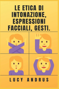 Le Etica Di Intonazione, Espressioni Facciali, Gesti.