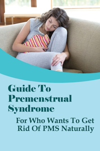 Guide To Premenstrual Syndrome