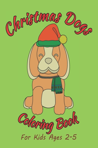 Christmas Dogs Coloring Book For Kids Ages 2-5: Antistress And Relieving Large Pictures Of Cute Puppies