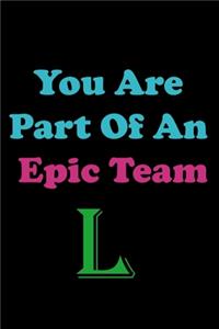 You Are Part Of An Epic Team L