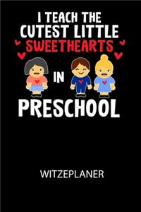 I Teach The Cutest Little Sweethearts in Preschool - Witzeplaner