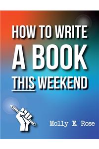 How To Write A Book This Weekend