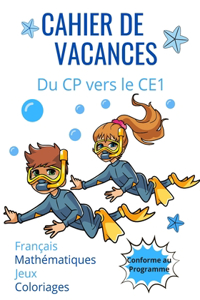 Cahier de vacances CP vers le CE1 Français Mathématiques Jeux Coloriages conforme au programme