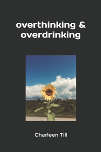 overthinking & overdrinking