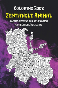 Zentangle Animal - Coloring Book - Animal Designs for Relaxation with Stress Relieving