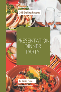 365 Exciting Presentation Dinner Party Recipes