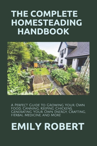 The Complete Homesteading Handbook