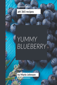 Ah! 365 Yummy Blueberry Recipes: A Timeless Yummy Blueberry Cookbook