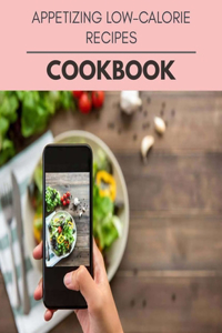 Appetizing Low-calorie Recipes Cookbook