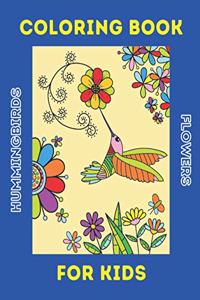 Hummingbirds & Flowers Coloring Book for Kids ages 5 - 105 years