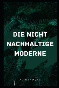 Die Nicht Nachhaltige Moderne