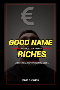 Good Name is Better Than Riches