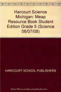 Harcourt Science Michigan: Meap Resource Book Student Edition Grade 5