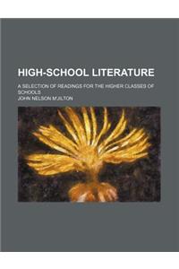 High-School Literature; A Selection of Readings for the Higher Classes of Schools