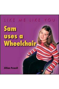Sam Uses a Wheelchair