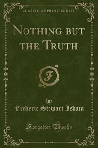 Nothing But the Truth (Classic Reprint)