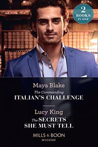 The Commanding Italian's Challenge / The Secrets She Must Tell
