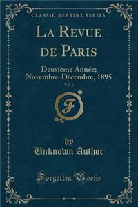 La Revue de Paris, Vol. 6: DeuxiÃ¨me AnnÃ©e; Novembre-DÃ©cembre, 1895 (Classic Reprint)