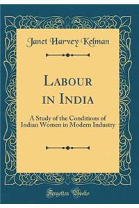 Labour in India: A Study of the Conditions of Indian Women in Modern Industry (Classic Reprint)