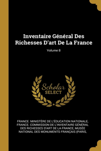 Inventaire Général Des Richesses D'art De La France; Volume 8