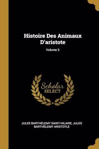 Histoire Des Animaux D'aristote; Volume 3