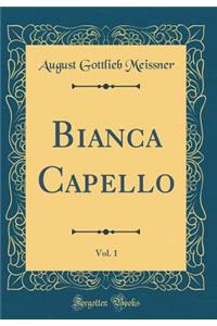 Bianca Capello, Vol. 1 (Classic Reprint)