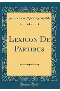 Lexicon de Partibus (Classic Reprint)