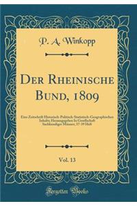 Der Rheinische Bund, 1809, Vol. 13: Eine Zeitschrift Historisch-Politisch-Statistisch-Geographischen Inhalts; Herausgegeben In Gesellschaft Sachkundiger Männer; 37-39 Heft (Classic Reprint)