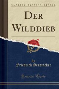 Der Wilddieb (Classic Reprint)