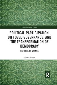 Political Participation, Diffused Governance, and the Transformation of Democracy