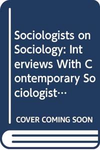 SOCIOLOGISTS ON SOCIOLOGY
