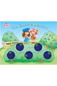 Strawberry Shortcake: Five Sweet Blueberries