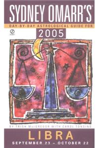 Sydney Omarr's Day By Day Astrological Guide 2005: Libra (Sydney Omarr's Day By Day Astrological Guide for Libra)