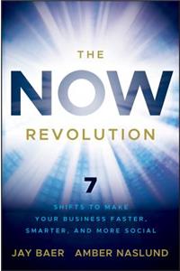 The Now Revolution - 7 Shifts to Make Your Business Faster, Smarter, and More Social