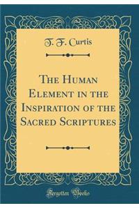 The Human Element in the Inspiration of the Sacred Scriptures (Classic Reprint)