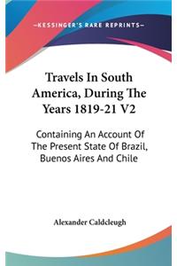 Travels In South America, During The Years 1819-21 V2