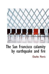 The San Francisco Calamity by Earthquake and Fire