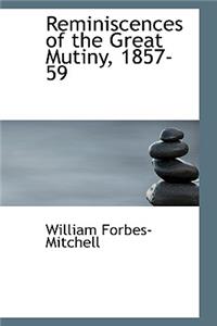 Reminiscences of the Great Mutiny, 1857-59