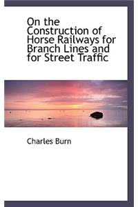 On the Construction of Horse Railways for Branch Lines and for Street Traffic