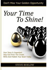 Your Time To Shine!