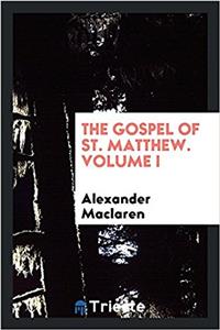 THE GOSPEL OF ST. MATTHEW. VOLUME I