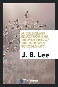 Middle-Class Education and the Working of the 'endowed Schools Act'.