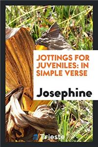 Jottings for Juveniles: In Simple Verse