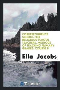 Correspondence School for Religious School Teachers. Methods of Teaching Primary Grades
