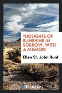 Thoughts of Sunshine in Sorrow. with a Memoir