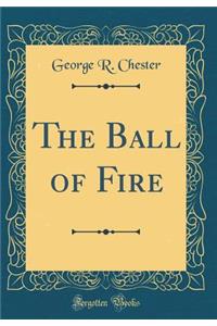 The Ball of Fire (Classic Reprint)