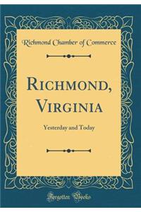 Richmond, Virginia: Yesterday and Today (Classic Reprint)