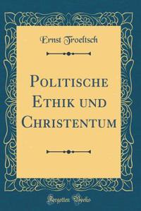 Politische Ethik Und Christentum (Classic Reprint)