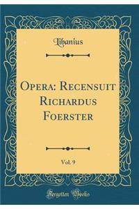 Opera: Recensuit Richardus Foerster, Vol. 9 (Classic Reprint)